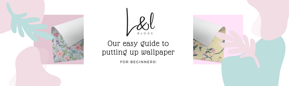 Our Easy Guide to Putting up Wallpaper